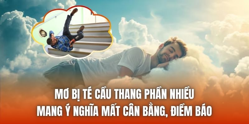 Có rất nhiều góc nhìn giúp bạn lý giải được hình ảnh bị ngã trên cầu thang