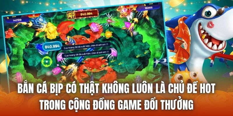 Bắn cá bịp có thật không luôn là chủ đề hot trong cộng đồng game đổi thưởng