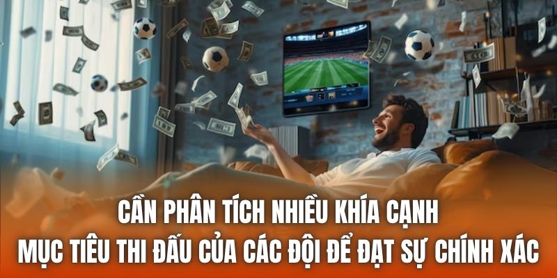 Cần phân tích nhiều khía cạnh, mục tiêu thi đấu của các đội để đạt sự chính xác