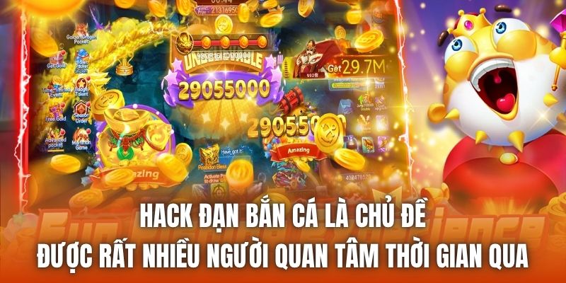 Hack đạn bắn cá là chủ đề được rất nhiều người quan tâm thời gian qua