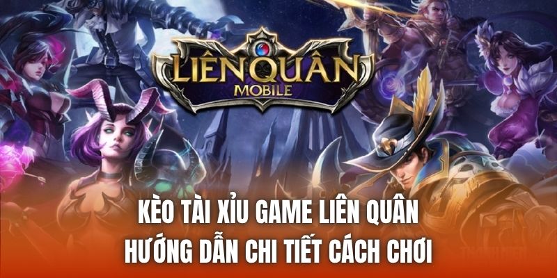 Kèo Tài Xỉu Game Liên Quân | Hướng Dẫn Chi Tiết Cách Chơi