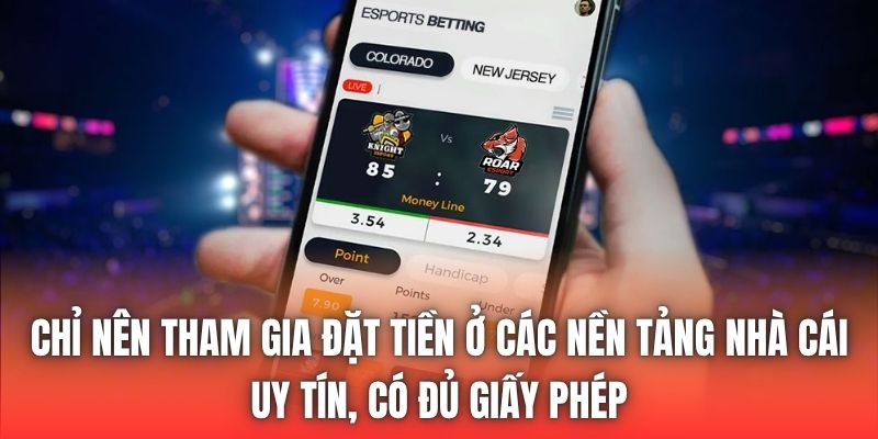 Chỉ nên tham gia đặt tiền ở các nền tảng nhà cái uy tín, có đủ giấy phép