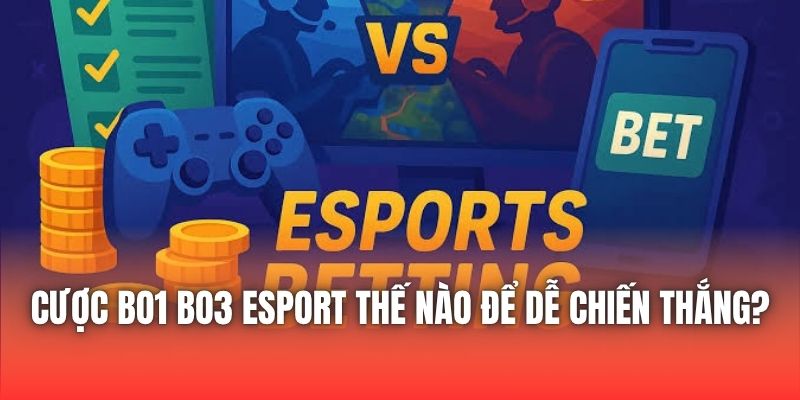 Cược Bo1 Bo3 Esport Thế Nào Để Dễ Chiến Thắng?