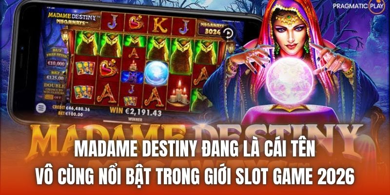 Madame Destiny đang là cái tên vô cùng nổi bật trong giới slot game 2026