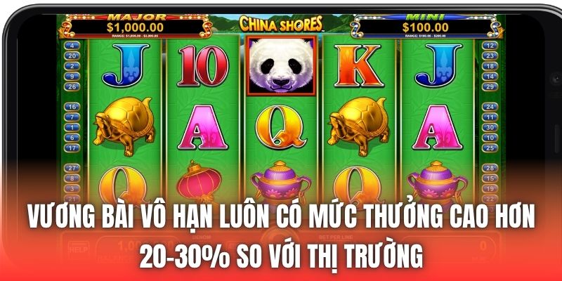 Vương Bài Vô Hạn luôn có mức thưởng cao hơn 20-30% so với thị trường