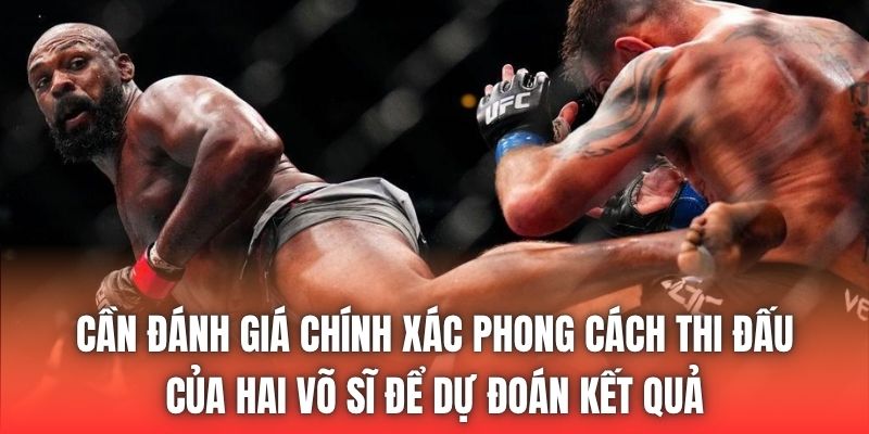 Cần đánh giá chính xác phong cách thi đấu của hai võ sĩ để dự đoán kết quả