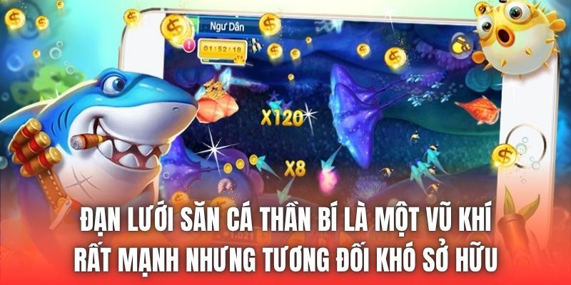Đạn lưới săn cá thần bí là một vũ khí rất mạnh nhưng tương đối khó sở hữu