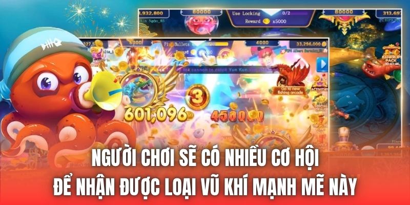 Người chơi sẽ có nhiều cơ hội để nhận được loại vũ khí mạnh mẽ này